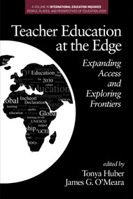 Teacher Education at the Edge (Expanding Access and Exploring Frontiers) by Tonya Huber, James G. O'Meara, 9781641138277