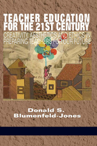 Teacher Education for the 21st Century (Creativity, Aesthetics and Ethics in Preparing Teachers for Our Future) by Donald S. Blumenfeld-Jones, 9781681235660