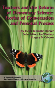 Teachers and the Reform of Elementary Science (Stories of Conversation and Personal Process) by Heidi Bulmahn Barker, Ian Westbury, Margery D. Osborne, 9781593111021