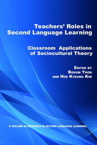 Teacher's Roles in Second Language Learning (Classroom Applications of Sociocultural Theory) by Bogum Yoon, Hoe Kyeung Kim, 9781617358470