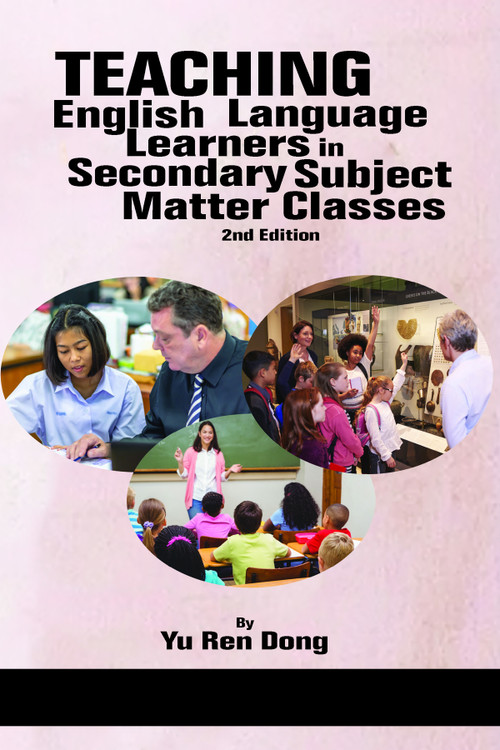 Teaching English Language Learners in Secondary Subject Matter Classes by Yu Ren Dong, 9781641137744