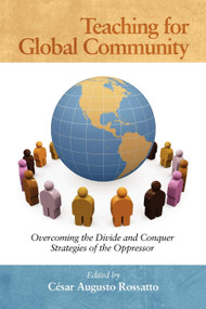 Teaching for Global Community (Overcoming the Divide and Conquer Strategies of the Oppressor) by César Augusto Rossatto, 9781617353574