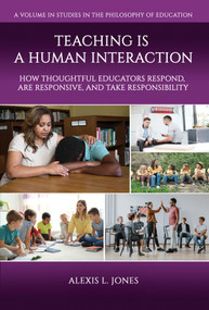Teaching is a Human Interaction (How Thoughtful Educators Respond, Are Responsive, and Take Responsibility) by Alexis L. Jones, 9798887301488