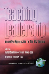 Teaching Leadership (Innovative Approaches for the 21st Century) by Rajnandini Pillai, Susan Stities-Doe, 9781931576727