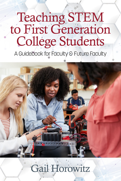 Teaching Stem to First Generation College Students (A Guidebook for Faculty & Future Faculty) by Gail Horowitz, 9781641135962
