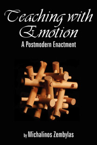 Teaching with Emotion (A Postmodern Enactment) by Michalinos Zembylas, 9781593113285