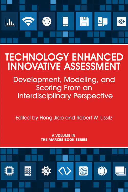 Technology Enhanced Innovative Assessment (Development, Modeling, and Scoring From an Interdisciplinary Perspective) by Hong Jiao, Robert W. Lissitz, 9781681239293