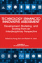 Technology Enhanced Innovative Assessment (Development, Modeling, and Scoring From an Interdisciplinary Perspective) by Hong Jiao, Robert W. Lissitz, 9781681239293