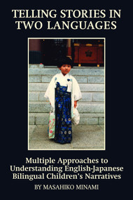 Telling Stories in Two Languages (Multiple Approaches to Understanding English-Japanese Bilingual Children's Narratives) by Masahiko Minami, 9781617353543