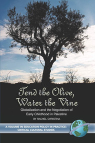 Tend the Olive, Water the Vine (Globalization and the Negotiation of Early Childhood in Palestine) by Rachel Christina, 9781593111663
