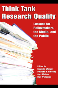 Think Tank Research Quality (Lessons for Policy Makers, the Media, and the Public) by Kevin G. Welner, Patricia H. Hinchey, Alex Molnar, Don Weitzman, 9781617350207