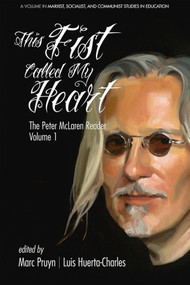 This Fist Called My Heart (The Peter McLaren Reader, Volume I) by Marc Pruyn, Luis Huerta-Charles, 9781681234526