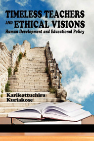 Timeless Teachers and Ethical Visions (Human Development and Educational Policy) by K. K. Kuriakose, 9781623961299