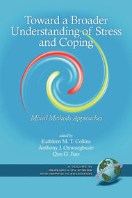 Toward a Broader Understanding of Stress and Coping (Mixed Methods Approaches) by Kathleen M. T. Collins, Anthony J. Onwuegbuzie, Qun G. Jiao, 9781593117207