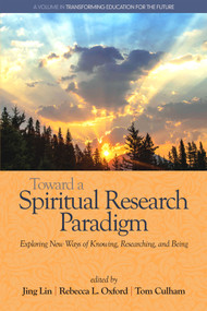 Toward a Spiritual Research Paradigm (Exploring New Ways of Knowing, Researching and Being) by Jing Lin, Rebecca L. Oxford, Tom Culham, 9781681234946