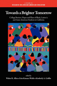 Towards a Brighter Tomorrow (The College Barriers, Hopes and Plans of Black, Latino/A and Asian American Students in California) by Walter Recharde Allen, Erin Kimura-Walsh, Kimberly A. Griffin, Carol Camp Yeakey, Ronald D. Henderson, 9781607521426