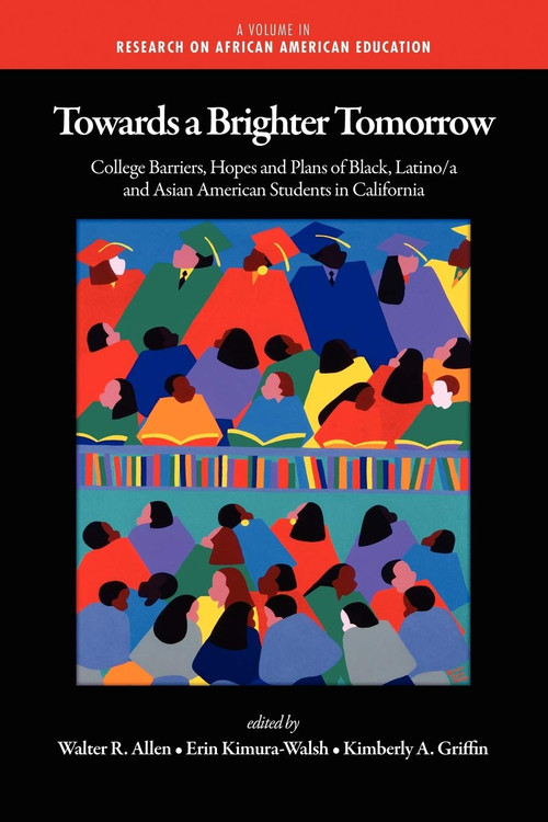 Towards a Brighter Tomorrow (The College Barriers, Hopes and Plans of Black, Latino/A and Asian American Students in California) by Walter Recharde Allen, Erin Kimura-Walsh, Kimberly A. Griffin, Carol Camp Yeakey, Ronald D. Henderson, 9781607521426