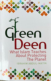 Green Deen (What Islam Teaches About Protecting the Planet) - 9781847740403 by Ibrahim Abdul Matin, 9781847740403