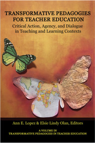 Transformative Pedagogies for Teacher Education (Critical Action, Agency and Dialogue in Teaching and Learning Contexts) by Ann E. Lopez, Elsie Lindy Olan, 9781641136990