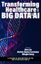Transforming Healthcare with Big Data and AI by Alex Lui, Anna Farzinder, Mingbo Gong, 9781641138970
