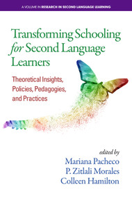 Transforming Schooling for Second Language Learners (Theoretical Insights, Policies, Pedagogies, and Practices) by Mariana Pacheco, P. Zitlali Morales, Colleen Hamilton, 9781641135078