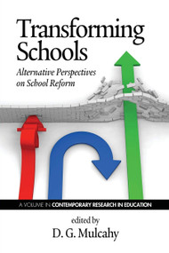Transforming Schools (Alternative Perspectives on School Reform) by D. G. Mulcahy, 9781623961442
