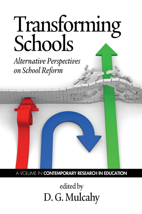 Transforming Schools (Alternative Perspectives on School Reform) by D. G. Mulcahy, 9781623961442