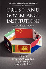 Trust and Governance Institutions (Asian Experiences) by Milan Tung-Wen Sun, Clay G. Wescott, Lawrence R. Jones, 9781617359477