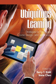 Ubiquitous Learning (Strategies for Pedagogy, Course Design, and Technology) by Terry T. Kidd, Irene Chen, 9781617354359