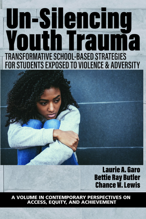 Un-Silencing Youth Trauma (Transformative School-Based Strategies for Students Exposed to Violence & Adversity) by Laurie A. Garo, Bettie Ray Butler, Chance W. Lewis, 9781648028779