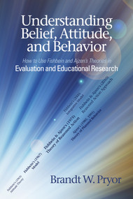 Understanding Belief, Attitude, and Behavior (How to Use Fishbein and Ajzen's Theories in Evaluation and Educational Research) by Brandt W. Pryor, 9781648026140