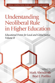 Understanding Neoliberal Rule in Higher Education (Educational Fronts for Local and Global Justice) by Mark Abendroth, Brad J. Porfilio, Curry Stephenson Malott, 9781681231259