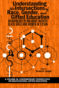 Understanding the Intersections of Race, Gender, and Gifted Education (An Anthology by and About Talented Black Girls and Women in STEM) by Nicole M. Joseph, 9781641139632