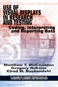 Use of Visual Displays in Research and Testing (Coding, Interpreting, and Reporting Data) by Matthew T. McCrudden, Gregory Schraw, Chad W. Buckendahl, Gregory Schraw, Matthew T. McCrudden, 9781681231013