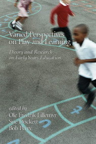Varied Perspectives on Play and Learning (Theory and Research on Early Years Education) by Ole Fredrik Lillemyr, Sue Dockett, Bob Perry, 9781623964153