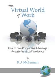 The Virtual World of Work (How to Gain Competitive Advantage Through the Virtual Workplace) by K.J. McLennan, 9781593118723