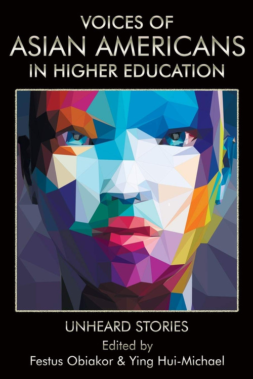 Voices of Asian Americans in Higher Education (Unheard Stories) by Festus E. Obiakor, Ying Hui-Michael, 9781641134323