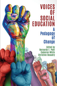 Voices of Social Education (A Pedagogy of Change) by Bernardo E. Pohl, Cameron White, Christine Beaudry, 9781648023750