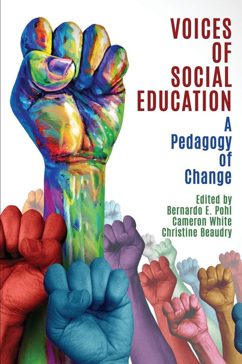 Voices of Social Education (A Pedagogy of Change) by Bernardo E. Pohl, Cameron White, Christine Beaudry, 9781648023750