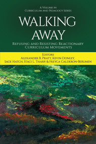 Walking Away (Refusing and Resisting Reactionary Curriculum Movements) by Alexander B. Pratt, 9798887307596