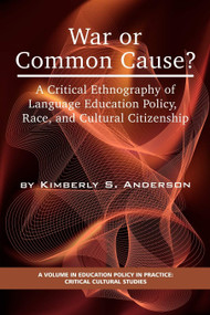 War or Common Cause? a Critical Ethnography of Language Education Policy, Race, and Cultural Citizenship by Kimberly S. Anderson, 9781593119850