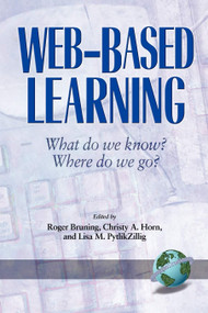 Web-Based Learning (What Do We Know? Where Do We Go?) by Christy Horn, Lisa M. Pytlikzillig, Roger Bruning, Roger Bruning, Christy A. Horn, Lisa M. Pytlikzillig (all University of Nebraska, Nebraska, USA), Barbara Humes, 9781593110024