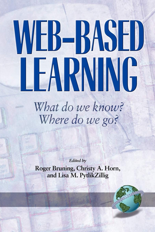 Web-Based Learning (What Do We Know? Where Do We Go?) by Christy Horn, Lisa M. Pytlikzillig, Roger Bruning, Roger Bruning, Christy A. Horn, Lisa M. Pytlikzillig (all University of Nebraska, Nebraska, USA), Barbara Humes, 9781593110024