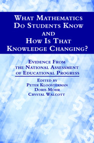 What Mathematics Do Students Know and How is that Knowledge Changing? Evidence from the National Assessment of Educational Progress by Peter Kloosterman, Doris Mohr, Crystal Walcott, 9781681232003