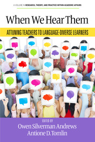 When We Hear Them (Attuning Teachers to Language-Diverse Learners) by Owen Silverman Andrews, Antione D. Tomlin, 9798887306797