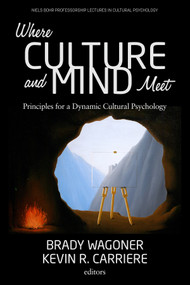 Where Culture and Mind Meet (Principles for a Dynamic Cultural Psychology) by Brady Wagoner, Kevin Carriere, 9781648022562