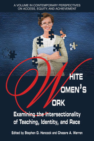 White Women's Work (Examining the Intersectionality of Teaching, Identity, and Race) by Stephen D. Hancock, Chezare A. Warren, 9781681236476