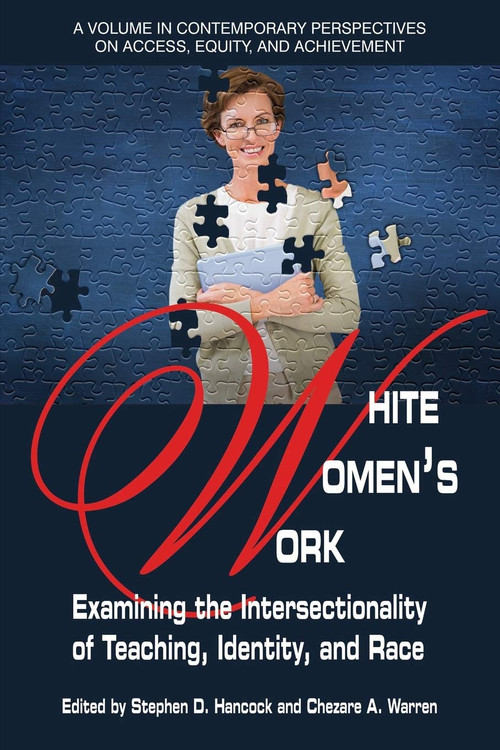 White Women's Work (Examining the Intersectionality of Teaching, Identity, and Race) by Stephen D. Hancock, Chezare A. Warren, 9781681236476