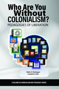 Who Are You Without Colonialism? (Pedagogies of Liberation) by Clelia O. Rodríguez, Josephine Gabi, 9798887304267