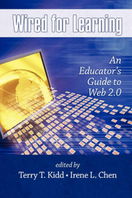 Wired for Learning (An Educators Guide to Web 2.0) by Terry T. Kidd, Irene Chen, 9781607520962